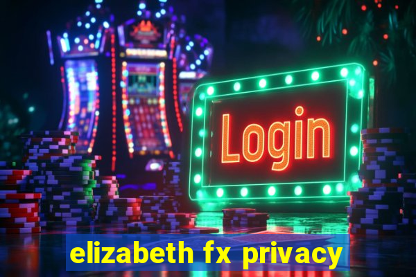 elizabeth fx privacy